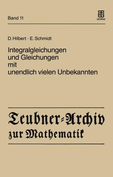 Integralgleichungen und Gleichungen mit Unendlich Vielen Unbekannten - Teubner-Archiv zur Mathematik - David Hilbert - Bøger - Springer Fachmedien Wiesbaden - 9783322006813 - 1989