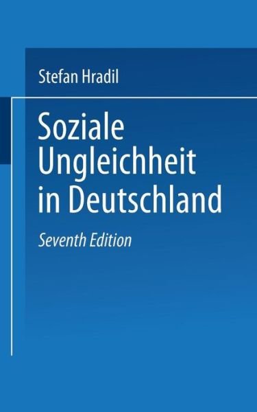 Soziale Ungleichheit in Deutschland - Uni-Taschenbucher - Hradil, Professor Stefan (Johannes Gutenburg University, Mainz) - Livres - Vs Verlag Fur Sozialwissenschaften - 9783322866813 - 6 juillet 2012