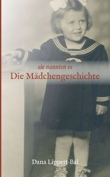 Cover for Lippert-Bal · Sie Nannten Es Die Mädcheng (Book) (2020)