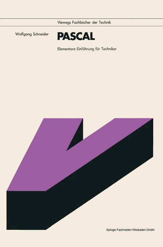 Cover for Schneider, Wolfgang, OBE (University of Wuerzburg Germany University of W Rzburg Germany) · Pascal: Elementare Einfuhrung Fur Techniker - Viewegs Fachbucher Der Technik (Paperback Book) [2nd 2. Aufl. 1983 edition] (1983)