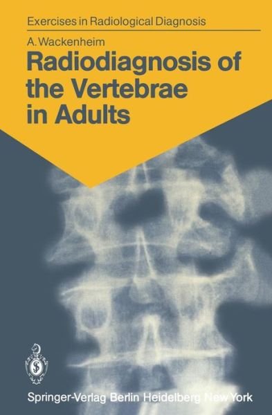 Cover for Auguste Wackenheim · Radiodiagnosis of the Vertebrae in Adults: 125 Exercises for Students and Practitioners - Exercises in Radiological Diagnosis (Paperback Book) (1982)