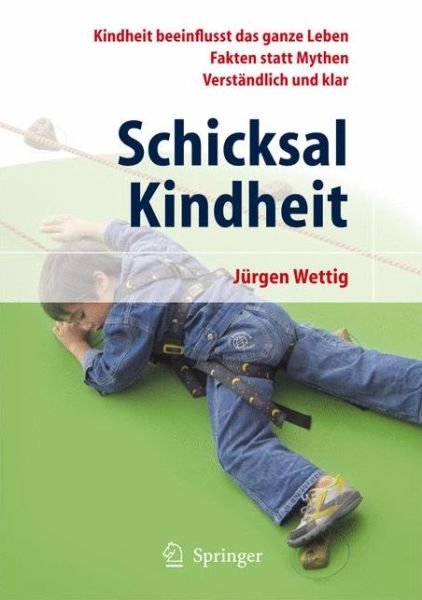 Cover for Wettig, Ja1/4rgen · Schicksal Kindheit: Kindheit Beeinflusst Das Ganze Leben - Fakten Statt Mythen - Verstandlich Und Klar (Taschenbuch) [German, 2009 edition] (2008)