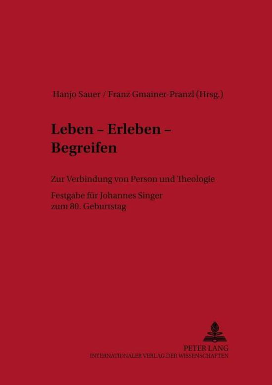 Cover for Leben - Erleben - Begreifen: Zur Verbindung Von Person Und Theologie- Festgabe Fuer Johannes Singer Zum 80. Geburtstag - Linzer Philosophisch-Theologische Beitraege (Paperback Book) (2001)
