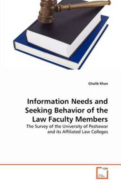 Cover for Ghalib Khan · Information Needs and Seeking Behavior of the Law Faculty Members: the Survey of the University of Peshawar and Its Affiliated Law Colleges (Pocketbok) (2011)
