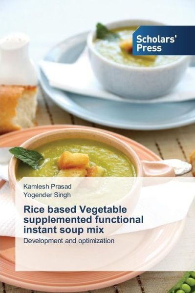 Cover for Yogender Singh · Rice Based Vegetable Supplemented Functional Instant Soup Mix: Development and Optimization (Paperback Book) (2014)