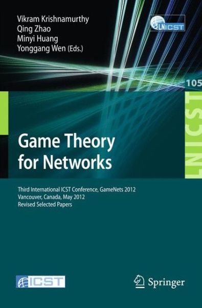 Cover for Vikram Krishnamurthy · Game Theory for Networks: Third International ICST Conference, GameNets 2012, Vancouver, Canada, May 24-26, 2012, Revised Selected Papers - Lecture Notes of the Institute for Computer Sciences, Social Informatics and Telecommunications Engineering (Paperback Book) [2012 edition] (2012)