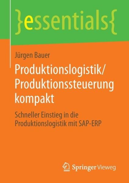 Cover for Jurgen Bauer · Produktionslogistik / Produktionssteuerung Kompakt: Schneller Einstieg in Die Produktionslogistik Mit Sap-Erp - Essentials (Paperback Book) [2014 edition] (2014)