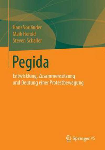 Cover for Hans Vorlander · Pegida: Entwicklung, Zusammensetzung Und Deutung Einer Empoerungsbewegung (Paperback Book) [1. Aufl. 2016 edition] (2015)