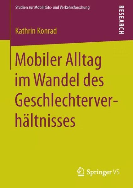 Cover for Kathrin Konrad · Mobiler Alltag Im Wandel Des Geschlechterverhaltnisses - Studien Zur Mobilitats- Und Verkehrsforschung (Paperback Book) [1. Aufl. 2016 edition] (2015)