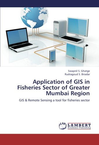 Cover for Rudragoud S. Biradar · Application of Gis in Fisheries Sector of Greater Mumbai Region: Gis &amp; Remote Sensing a Tool for Fisheries Sector (Pocketbok) (2012)