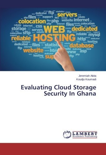 Evaluating Cloud Storage Security in Ghana - Koudjo Koumadi - Kirjat - LAP LAMBERT Academic Publishing - 9783659553813 - perjantai 6. kesäkuuta 2014