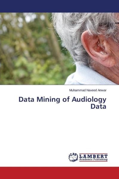Cover for Anwar Muhammad Naveed · Data Mining of Audiology Data (Pocketbok) (2014)