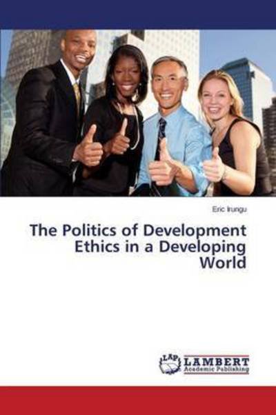 Cover for Irungu Eric · The Politics of Development Ethics in a Developing World (Pocketbok) (2015)
