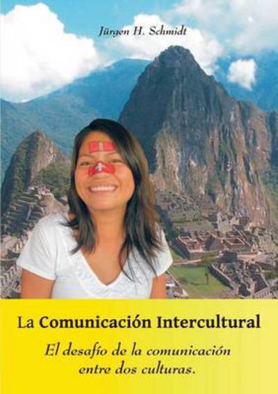 Cover for Jurgen H Schmidt · La Comunicacion Intercultural: El desafio de la comunicacion entre dos culturas (Paperback Book) [Spanish edition] (2014)