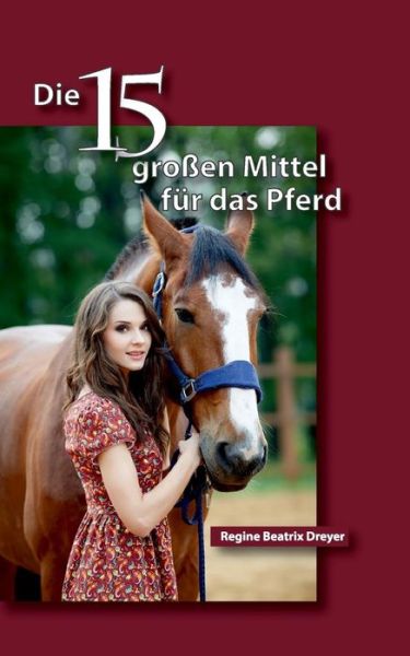 Cover for Regine Beatrix Dreyer · Die funfzehn grossen Mittel fur das Pferd (Paperback Bog) (2016)