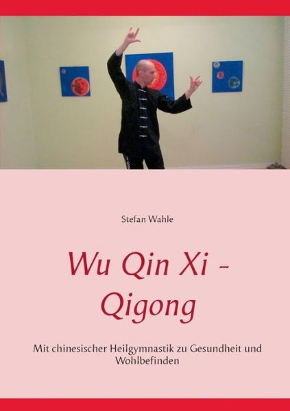 Cover for Stefan Wahle · Wu Qin Xi - Qigong (Paperback Book) [German edition] (2015)