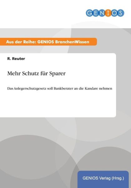 Cover for R Reuter · Mehr Schutz fur Sparer: Das Anlegerschutzgesetz soll Bankberater an die Kandare nehmen (Paperback Book) (2015)