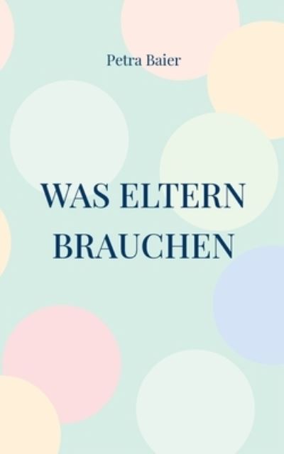 Cover for Petra Baier · Was Eltern brauchen (Paperback Book) (2022)