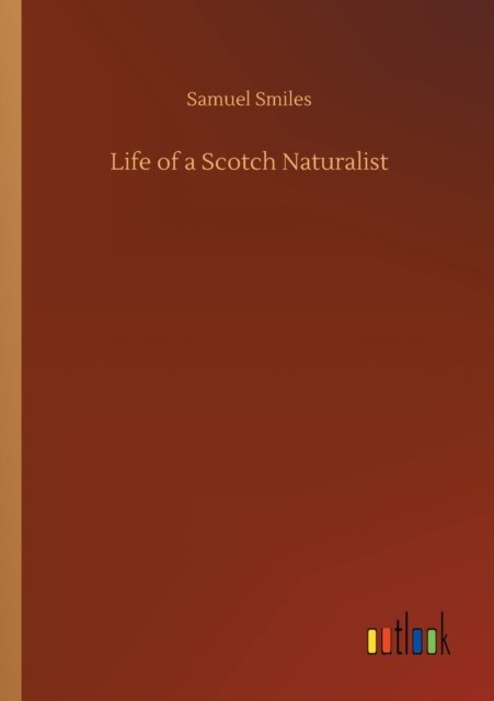 Cover for Samuel Smiles · Life of a Scotch Naturalist (Paperback Book) (2020)