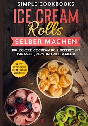 Cover for Simple Cookbooks · Ice Cream Rolls selber machen (Hardcover Book) (2022)