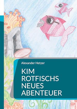 Cover for Alexander Hetzer · Kim Rotfischs neues Abenteuer (Book) (2024)
