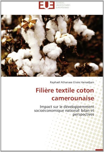 Cover for Raphaël Athanase Elisée Hamadjam · Filière Textile Coton Camerounaise: Impact Sur Le Développemment Socioéconomique National: Bilan et Perspectives (Pocketbok) [French edition] (2018)