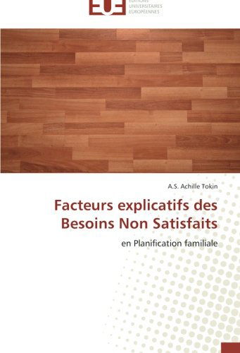 Cover for A.s. Achille Tokin · Facteurs Explicatifs Des Besoins Non Satisfaits: en Planification Familiale (Paperback Book) [French edition] (2018)