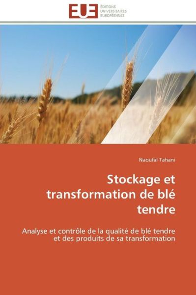 Cover for Naoufal Tahani · Stockage et Transformation De Blé Tendre: Analyse et Contrôle De La Qualité De Blé Tendre et Des Produits De Sa Transformation (Paperback Book) [French edition] (2018)