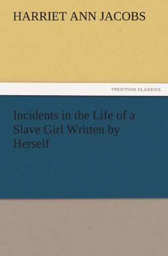 Cover for Harriet Ann Jacobs · Incidents in the Life of a Slave Girl Written by Herself (Tredition Classics) (Paperback Book) (2011)