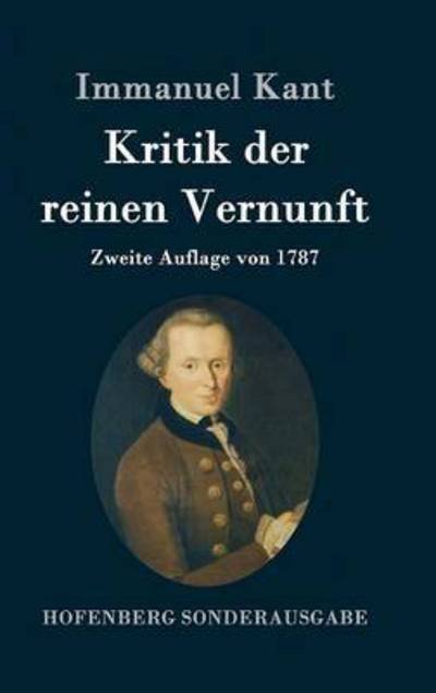 Cover for Immanuel Kant · Kritik der reinen Vernunft: Zweite Auflage von 1787 (Gebundenes Buch) (2016)