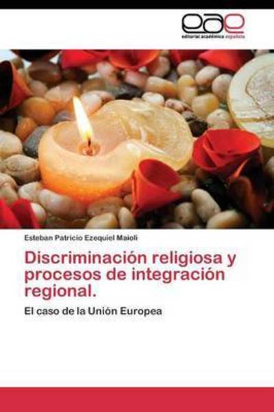 Cover for Maioli Esteban Patricio Ezequiel · Discriminacion Religiosa Y Procesos De Integracion Regional. (Paperback Book) (2011)