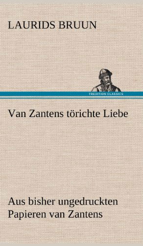 Cover for Laurids Bruun · Van Zantens Torichte Liebe (Hardcover Book) [German edition] (2012)