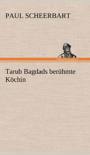 Cover for Paul Scheerbart · Tarub Bagdads Beruhmte Kochin (Hardcover Book) [German edition] (2012)