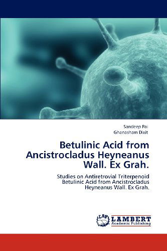 Cover for Ghanasham Dixit · Betulinic Acid from Ancistrocladus Heyneanus Wall. Ex Grah.: Studies on Antiretrovial Triterpenoid  Betulinic Acid from Ancistrocladus  Heyneanus Wall. Ex Grah. (Pocketbok) (2012)