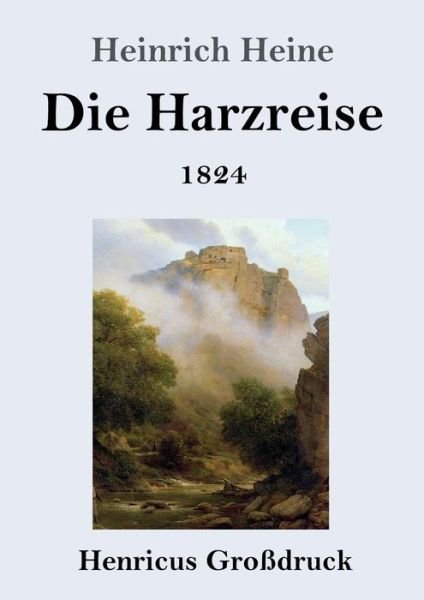 Cover for Heinrich Heine · Die Harzreise 1824 (Grossdruck) (Pocketbok) (2019)