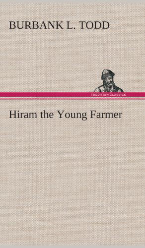 Cover for Burbank L. Todd · Hiram the Young Farmer (Gebundenes Buch) (2013)