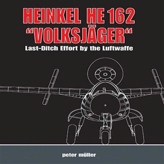 Cover for Peter Muller · Heinkel He 162 &quot;VolksjaGer&quot;: Last Ditch Effort by the Luftwaffe (Hardcover Book) (2010)