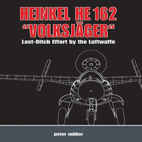 Cover for Peter Muller · Heinkel He 162 &quot;VolksjaGer&quot;: Last Ditch Effort by the Luftwaffe (Gebundenes Buch) (2010)