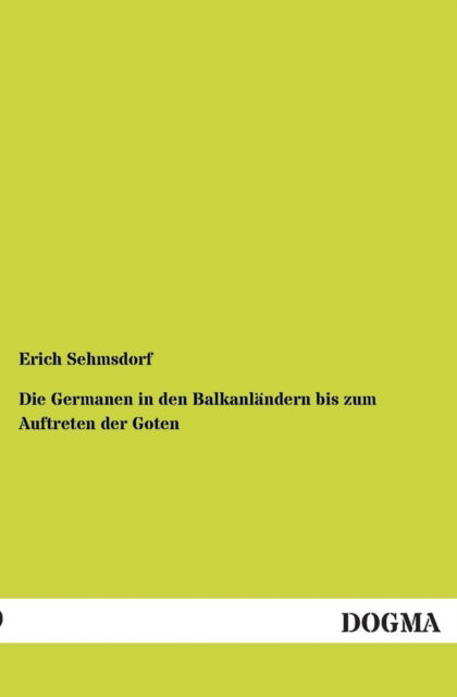 Cover for Erich Sehmsdorf · Die Germanen in den Balkanlandern Bis Zum Auftreten Der Goten (Paperback Book) [German edition] (2013)