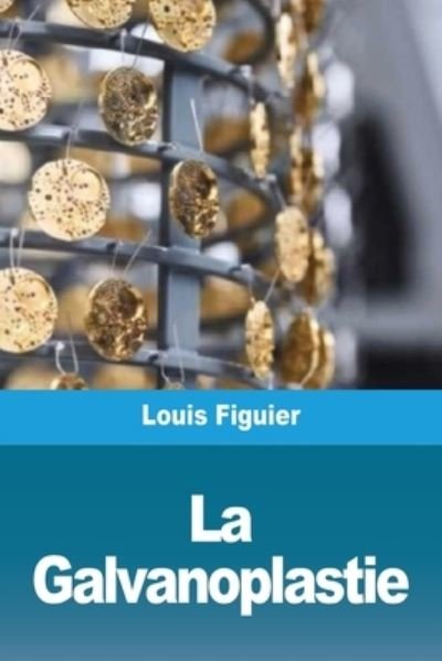 Cover for Louis Figuier · La Galvanoplastie (Paperback Book) (2021)