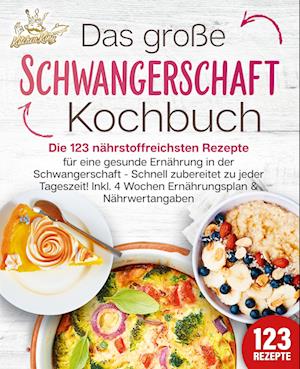 Cover for Kitchen King · Schwangerschaft Kochbuch: Die 123 nährstoffreichsten Rezepte für eine gesunde Ernährung in der Schwangerschaft - Schnell zubereitet zu jeder Tageszeit! Inkl. 4 Wochen Ernährungsplan &amp; Nährwertangaben (Book) (2024)