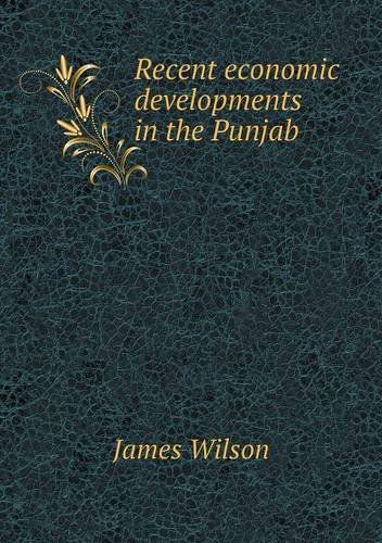 Cover for James Wilson · Recent Economic Developments in the Punjab (Paperback Book) (2013)