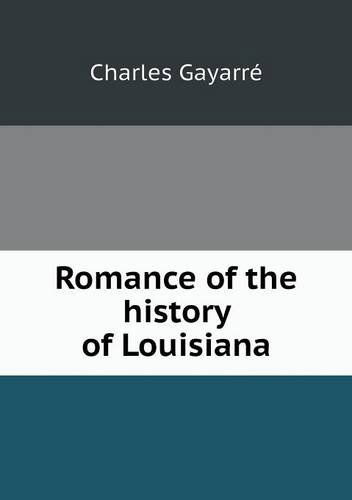 Cover for Charles Gayarré · Romance of the History of Louisiana (Paperback Book) (2013)