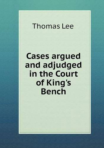 Cover for Thomas Lee · Cases Argued and Adjudged in the Court of King's Bench (Paperback Book) (2013)