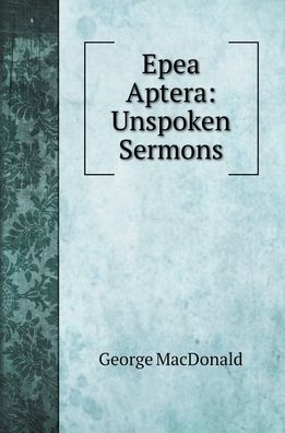 Cover for George MacDonald · Epea Aptera Unspoken Sermons (Hardcover Book) (2020)