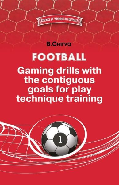 Football. Gaming drills with the contiguous goals for play technique training. - Boris Chirva - Livros - Boris Chirva - 9785987241813 - 26 de julho de 2014