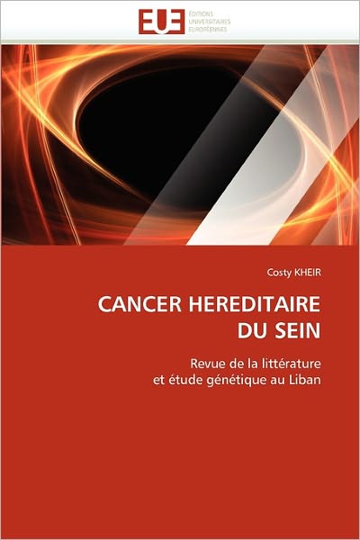 Cover for Costy Kheir · Cancer Hereditaire Du Sein: Revue De La Littérature et Étude Génétique Au Liban (Paperback Book) [French edition] (2018)