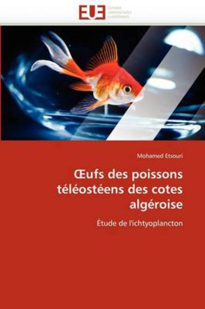 Cover for Mohamed Etsouri · Oeufs Des Poissons Téléostéens Des Cotes Algéroise: Étude De L'ichtyoplancton (Paperback Book) [French edition] (2018)