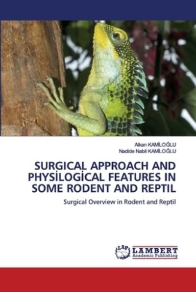 Cover for Alkan Kamiloglu · Surgical Approach and Phys?log?cal Features in Some Rodent and Reptil (Pocketbok) (2020)