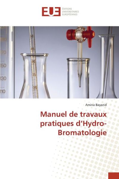 Cover for Amina Bayazid · Manuel de travaux pratiques d'Hydro-Bromatologie (Paperback Book) (2021)